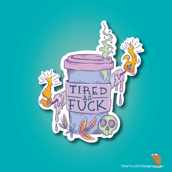 Tired as Fuck (Sticker or Magnet)