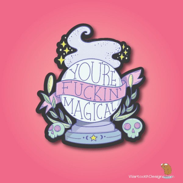 You're Fuckin' Magical (Sticker or Magnet)